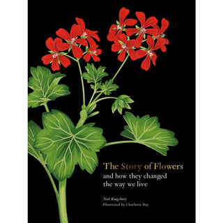 The Story of Flowers: And How They Changed the Way We Live