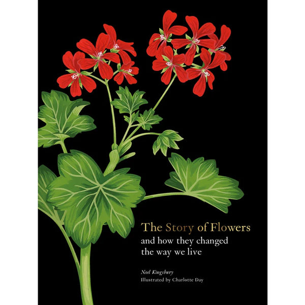 The Story of Flowers: And How They Changed the Way We Live The Story of Flowers: And How They Changed the Way We Live